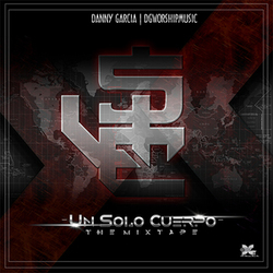 Un Solo Cuerpo - The Mixtape - Danny Garcia
