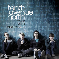 Over And Underneath - Tenth Avenue North