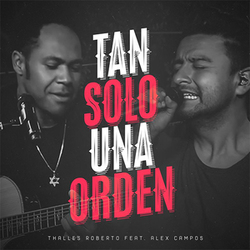 Tan Solo una Orden (feat. Alex Campos) (Single) - Thalles Roberto