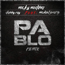 Pablo (Remix) [feat. Michael Pratts & Danny Ray] - Micky Medina