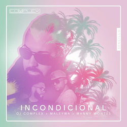 Incondicional (Dj Complex, Maleywa & Manny Montes) (Single) - Dj Complex
