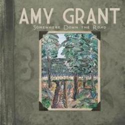 Somewhere Down The Road - Amy Grant