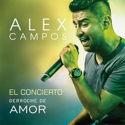 El Concierto Derroche de Amor (En Vivo) - Alex Campos