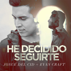 He Decidido Seguirte Feat. Evan Craft (Single) - Josue del Cid