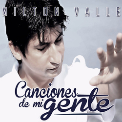 Canciones de mi Gente - Milton Valle