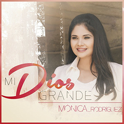 Mi Dios Grande - Monica Rodriguez