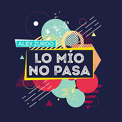 Alex Zurdo - Lo Mio No Pasa (Sencillo)