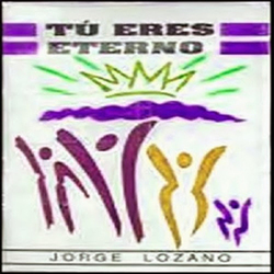 Jorge Lozano - Tú Eres Eterno