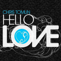 Hello Love - Chris Tomlin
