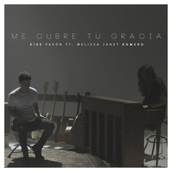 Me Cubre Tu Gracia (Feat  Melissa Janet Romero) (Single) - Kike Pavón