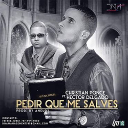 Pedir Que Me Salves Ft. Hector Delgado (Single) - Christian Ponce (El Sica)