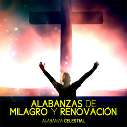 Alabanza Celestial - Alabanzas de Milagro y Renovación