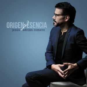 Origen Y Esencia - Jesus Adrian Romero