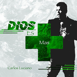 Dios Es Mas (Single) - Carlos Luciano