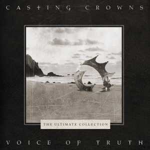 Voice of Truth - Ultimate Hits Collection - Casting Crowns