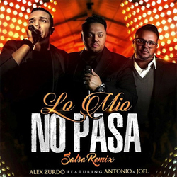 Alex Zurdo - Lo Mío No Pasa [Salsa Remix] Feat. Antonio & Joel (Single)