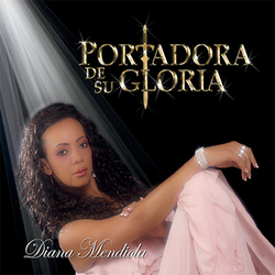 Portadora de Su Gloria - Diana Mendiola