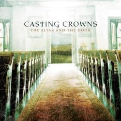 The Altar And The Door - Casting Crowns