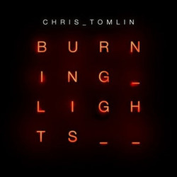 Burning Lights - Chris Tomlin