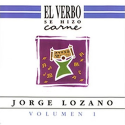 Jorge Lozano - El Verbo Se Hizo Carne