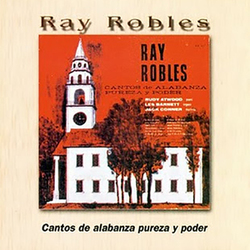 Cantos de alabanza pureza y poder 2 - Ray Robles