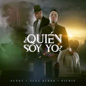 ¿Quién Soy Yo (Feat. Funky, Pichie T7) (Single) - Alex Zurdo