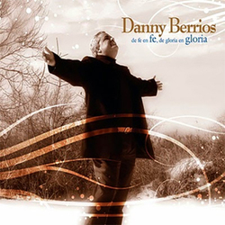 Danny Berrios - De Fe En Fe, De Gloria En Gloria