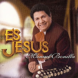 Es Jesus - Manuel Bonilla