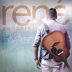 Mi Dios en el Caribe - Rene Gonzalez