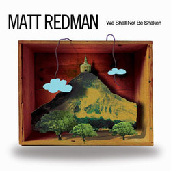 We Shall Not Be Shaken - Matt Redman