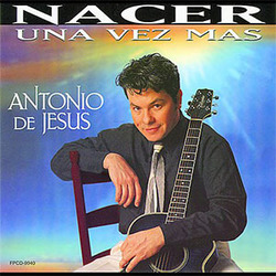 Antonio de Jesus - Nacer Una Vez Mas