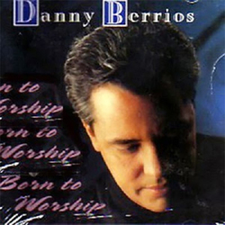 Danny Berrios - Born To Worship