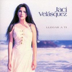 Llegar a Ti - Jaci Velasquez
