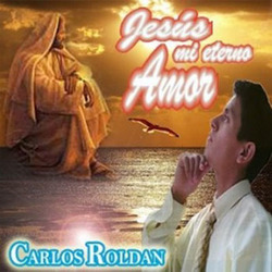 Jesus mi Eterno Amor - Carlos Roldan