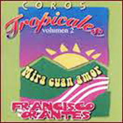 Mira cuan Amor (Coros Tropicales 2) - Francisco Orantes