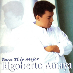Para Ti Lo Mejor - Rigoberto Amaya