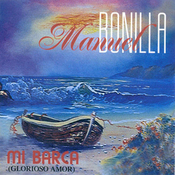 Mi Barca (Glorioso Amor) - Manuel Bonilla