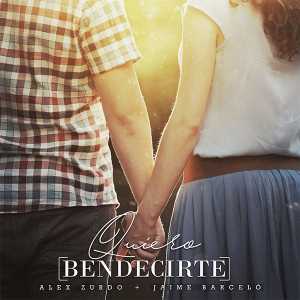 Quiero Bendecirte (Feat. Jaime Barceló) (Single) - Alex Zurdo