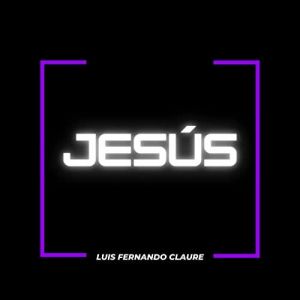 Jesús (Single) - Luis Fernando Claure
