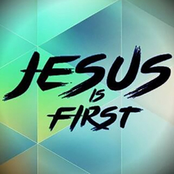 JESUS is First