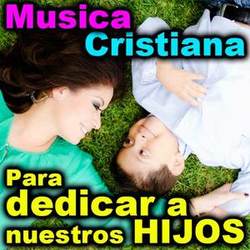 Musica Cristiana Para Los Hijos e Hijas