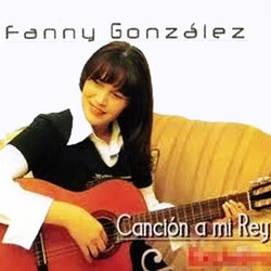 Fanny González - Cancion a mi Rey