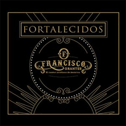 Francisco Orantes - Fortalecídos