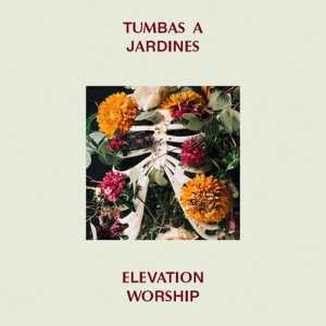 Elevation Worship - Tumbas A Jardines