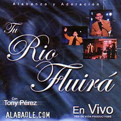 Tony Perez - Tu Río Fluirá