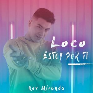 Kev Miranda - Loco Estoy por Ti (Sencillo)