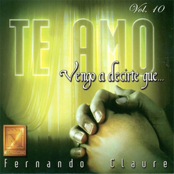 Fernando Claure - Vengo a Decirte que Te Amo (Vol. 10)