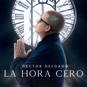 La Hora Cero - Hector Delgado