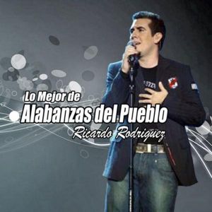 Ricardo Rodriguez - Lo mejor de Alabanzas del pueblo