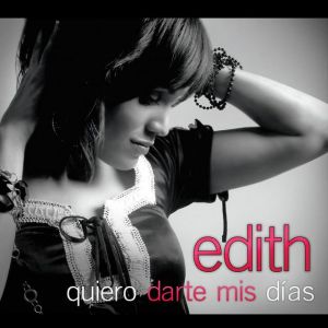 Edith Sanchez - Quiero Darte Mis Días